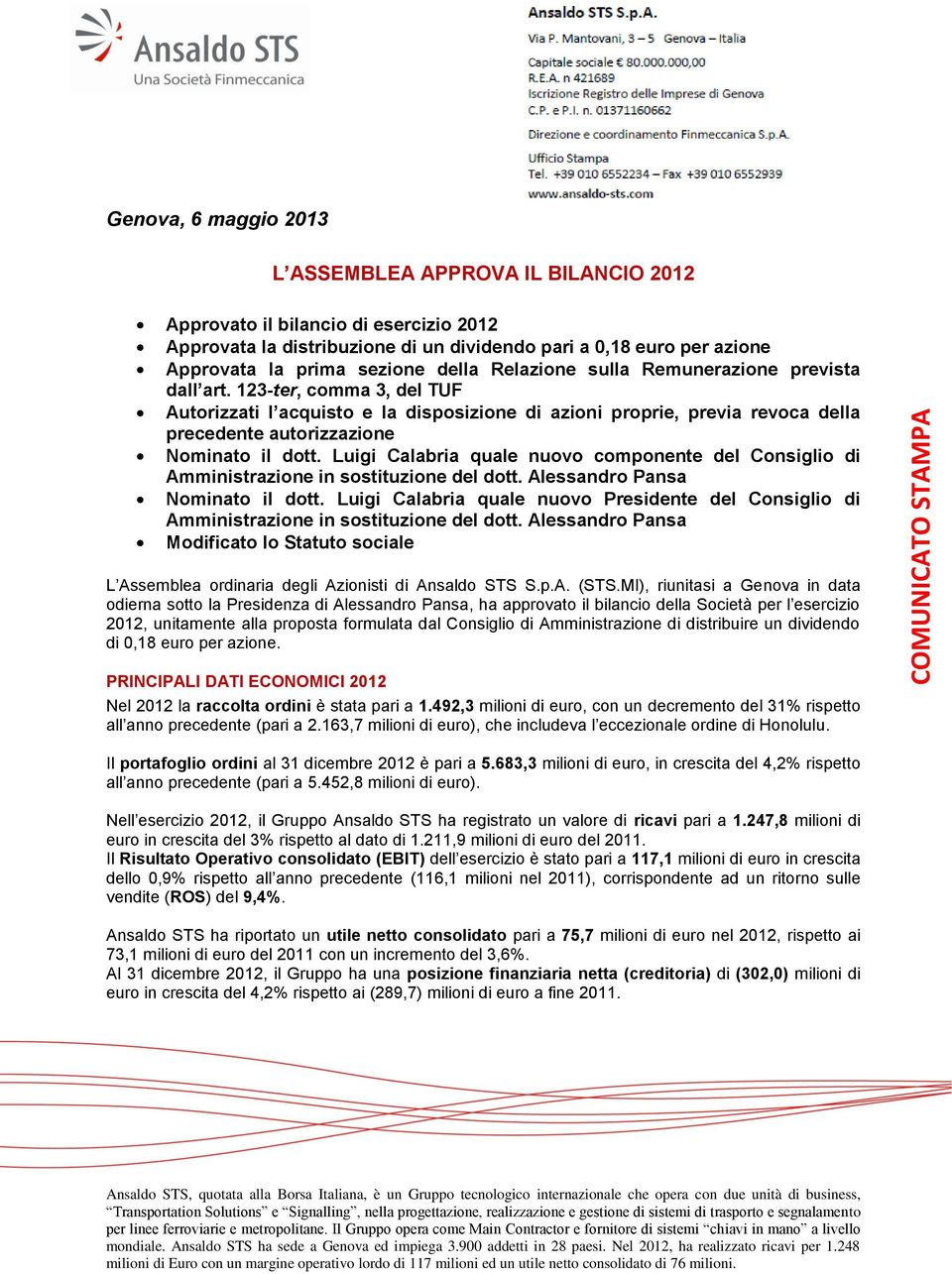 123-ter, comma 3, del TUF Autorizzati l acquisto e la disposizione di azioni proprie, previa revoca della precedente autorizzazione Nominato il dott.