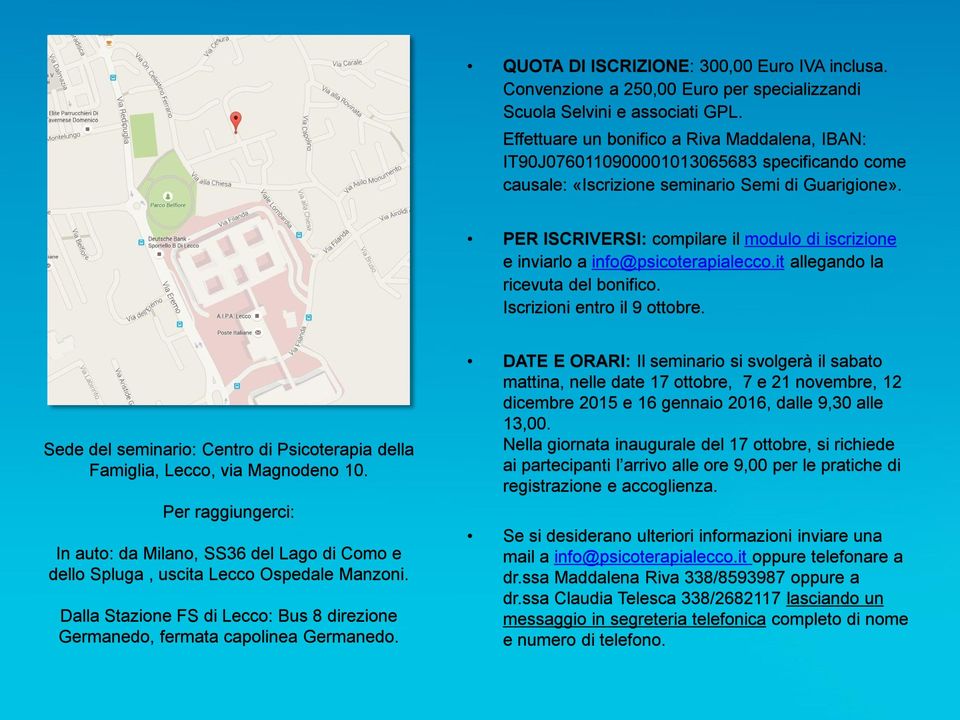 PER ISCRIVERSI: compilare il modulo di iscrizione e inviarlo a info@psicoterapialecco.it allegando la ricevuta del bonifico. Iscrizioni entro il 9 ottobre.