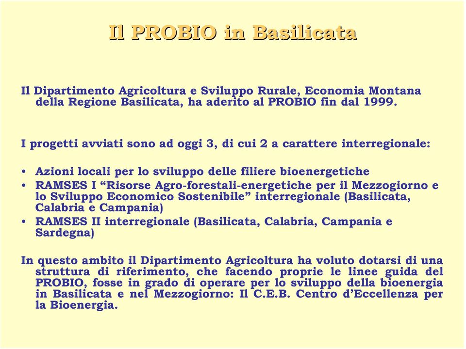 e lo Sviluppo Economico Sostenibile interregionale (Basilicata, Calabria e Campania) RAMSES II interregionale (Basilicata, Calabria, Campania e Sardegna) In questo ambito il Dipartimento