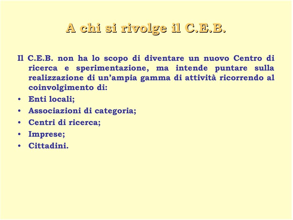 non ha lo scopo di diventare un nuovo Centro di ricerca e