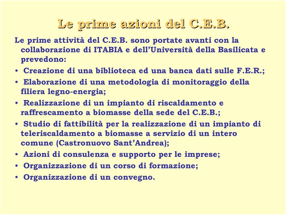 sono portate avanti con la collaborazione di ITABIA e dell Università della Basilicata e prevedono: Creazione di una biblioteca ed una banca dati sulle F.E.R.