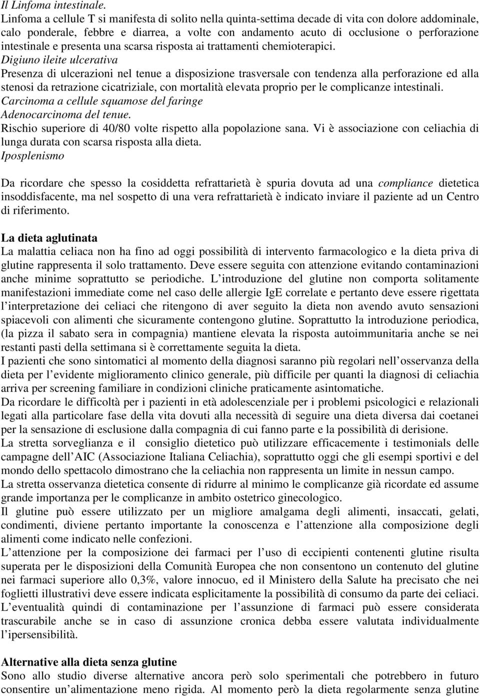 intestinale e presenta una scarsa risposta ai trattamenti chemioterapici.