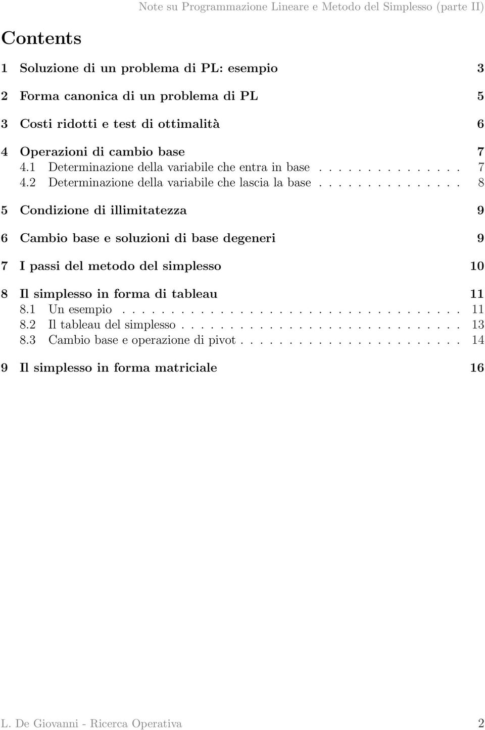 .............. 8 5 Condizione di illimitatezza 9 6 Cambio base e soluzioni di base degeneri 9 7 I passi del metodo del simplesso 10 8 Il simplesso in forma di tableau 11 8.
