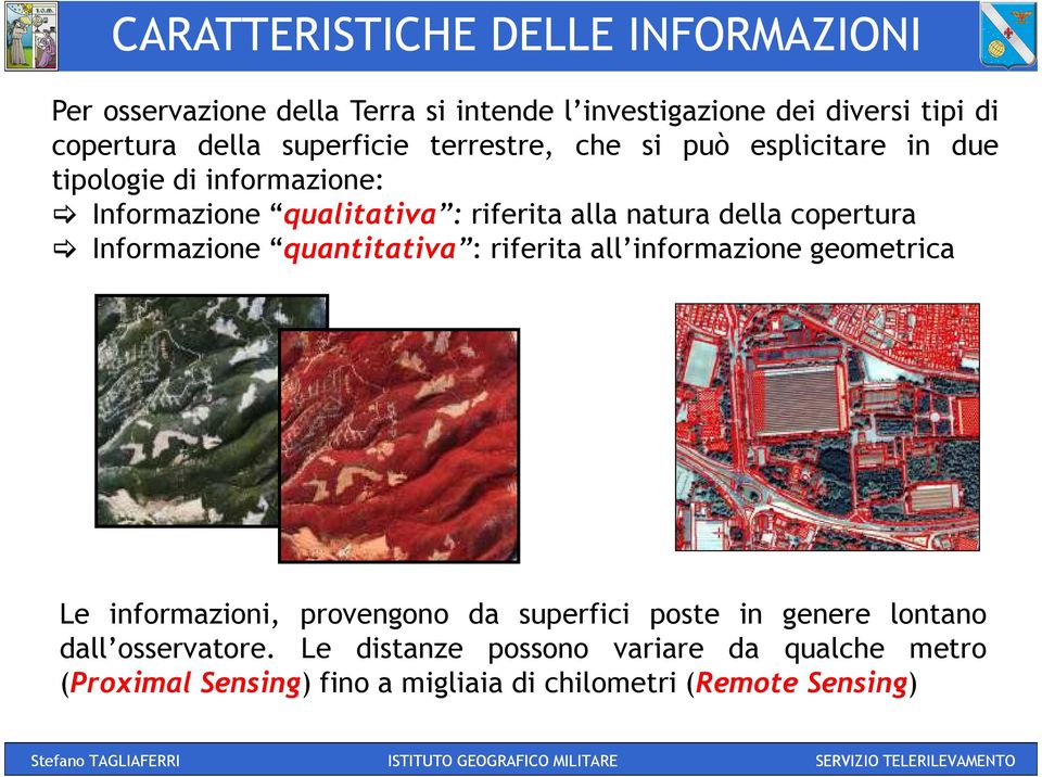 copertura Informazione quantitativa : riferita all informazione geometrica Le informazioni, provengono da superfici poste in genere