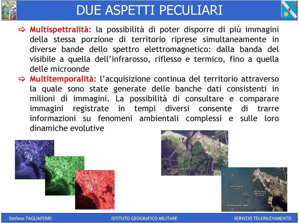 Multitemporalità: l acquisizione continua del territorio attraverso la quale sono state generate delle banche dati consistenti in milioni di immagini.