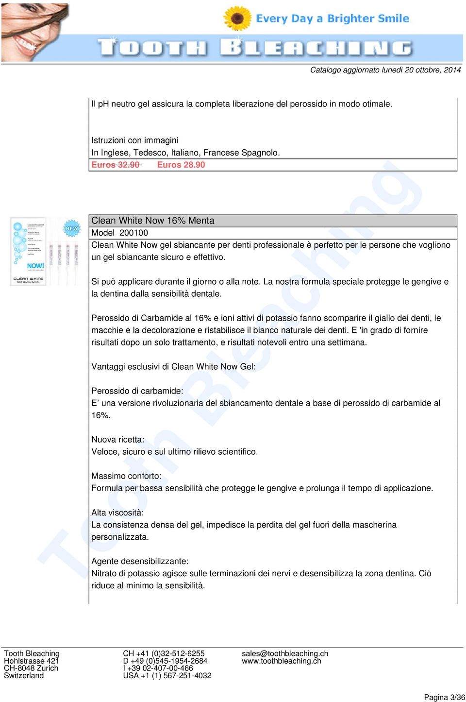 Si può applicare durante il giorno o alla note. La nostra formula speciale protegge le gengive e la dentina dalla sensibilità dentale.