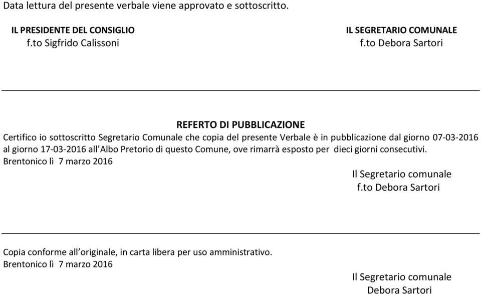 07-03-2016 al giorno 17-03-2016 all Albo Pretorio di questo Comune, ove rimarrà esposto per dieci giorni consecutivi.