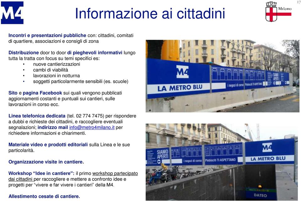 scuole) Sito e pagina Facebook sui quali vengono pubblicati aggiornamenti costanti e puntuali sui cantieri, sulle lavorazioni in corso ecc. Linea telefonica dedicata (tel.