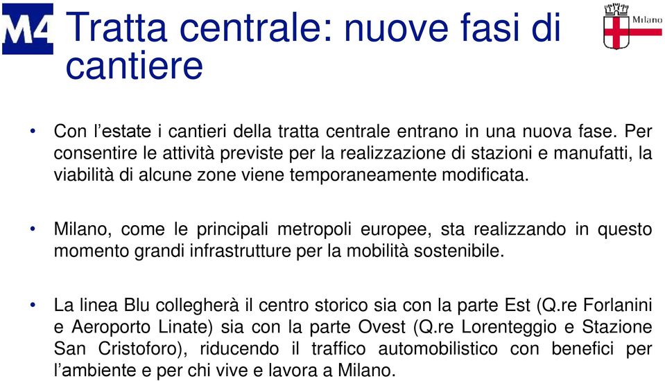 Milano, come le principali metropoli europee, sta realizzando in questo momento grandi infrastrutture per la mobilità sostenibile.