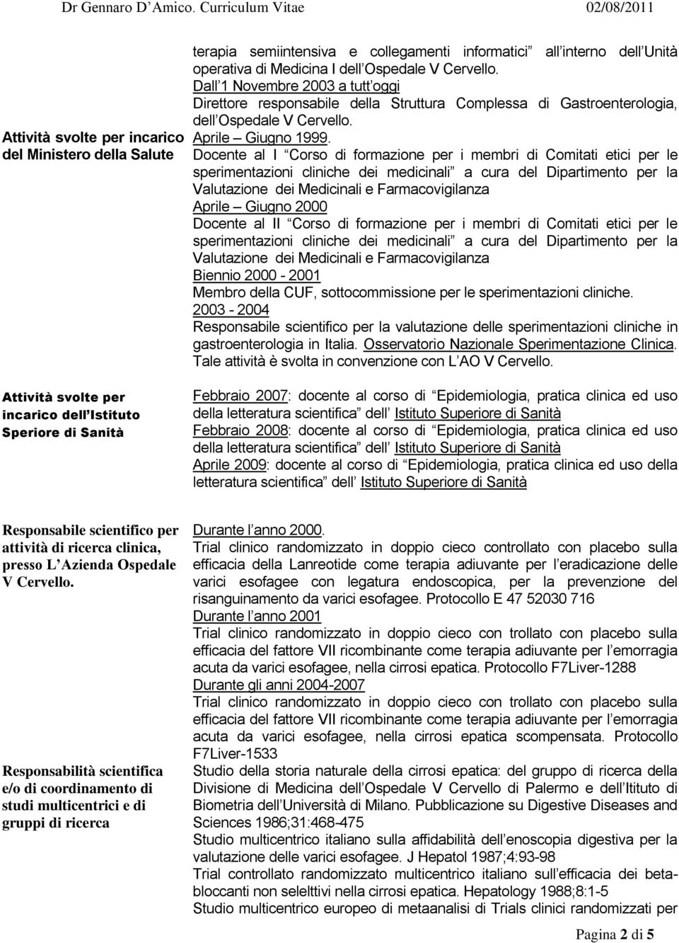 Docente al I Corso di formazione per i membri di Comitati etici per le sperimentazioni cliniche dei medicinali a cura del Dipartimento per la Valutazione dei Medicinali e Farmacovigilanza Aprile