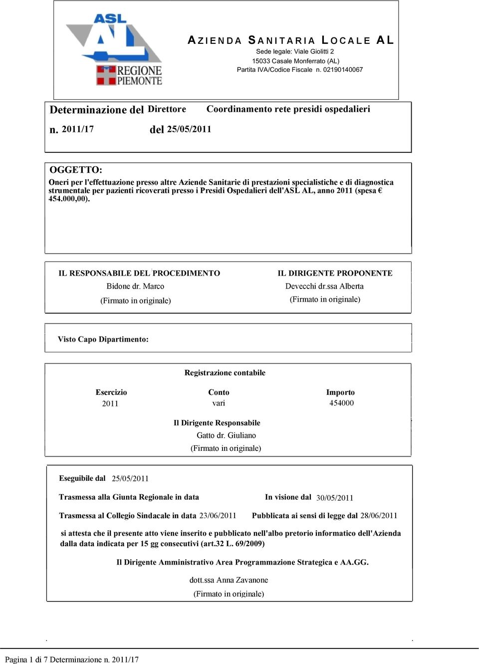 Trasmessa alla Giunta Regionale in data Trasmessa al Collegio Sindacale in data In visione dal Pubblicata ai sensi di legge dal si attesta che il presente atto viene inserito e pubblicato