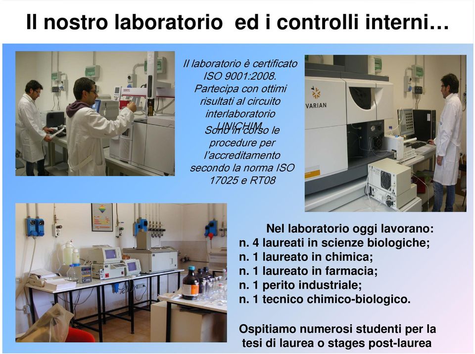 Sono in corso le procedure per l accreditamento secondo la norma ISO 17025 e RT08 Nel laboratorio oggi lavorano: n.