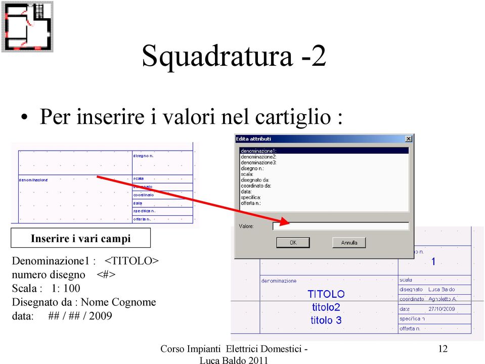 Denominazione1 : <TITOLO> numero disegno <#>