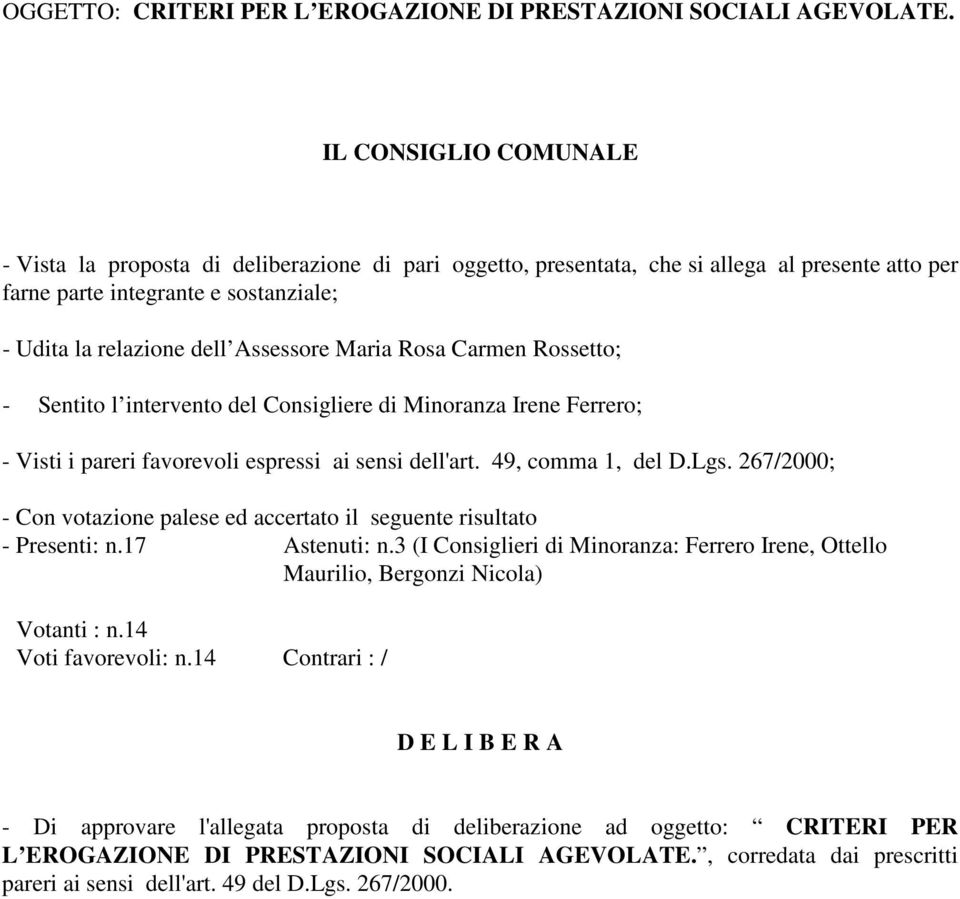 Maria Rosa Carmen Rossetto; - Sentito l intervento del Consigliere di Minoranza Irene Ferrero; - Visti i pareri favorevoli espressi ai sensi dell'art. 49, comma 1, del D.Lgs.