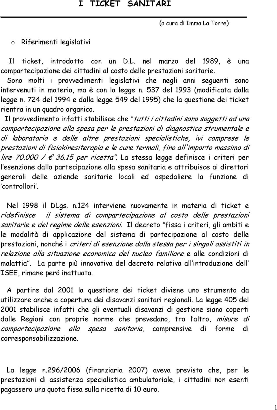 724 del 1994 e dalla legge 549 del 1995) che la questione dei ticket rientra in un quadro organico.