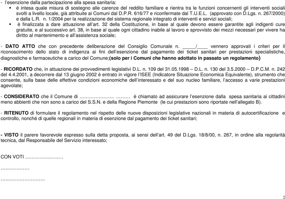 267/2000) e dalla L.R. n. 1/2004 per la realizzazione del sistema regionale integrato di interventi e servizi sociali; è finalizzata a dare attuazione all art.