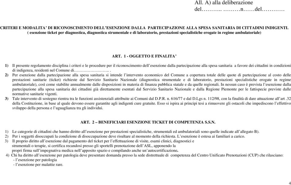 1 - OGGETTO E FINALITA 1) Il presente regolamento disciplina i criteri e le procedure per il riconoscimento dell esenzione dalla partecipazione alla spesa sanitaria a favore dei cittadini in