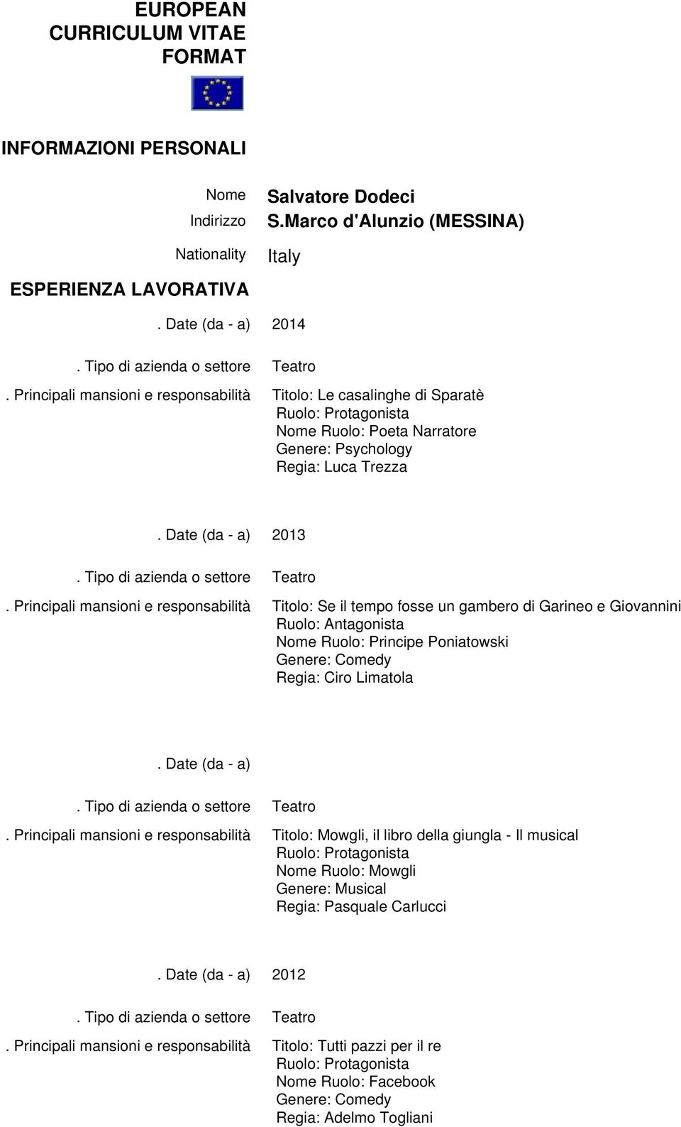 Titolo: Se il tempo fosse un gambero di Garineo e Giovannini Ruolo: Antagonista Nome Ruolo: Principe Poniatowski Regia: Ciro Limatola Titolo: