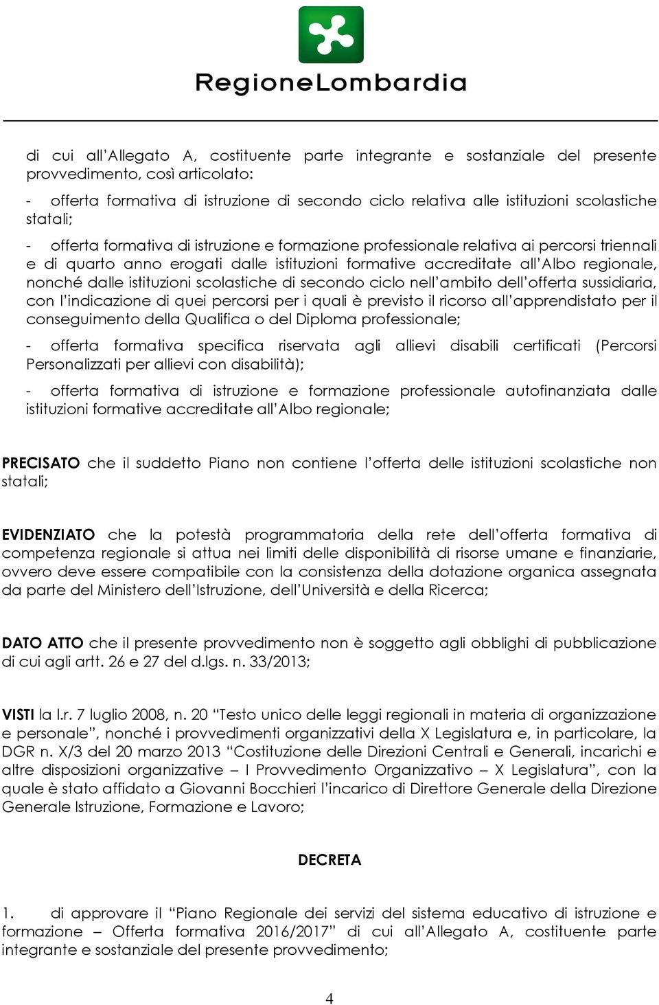 istituzioni scolastiche di secondo ciclo nell ambito dell offerta sussidiaria, con l indicazione di quei percorsi per i quali è previsto il ricorso all apprendistato per il conseguimento della