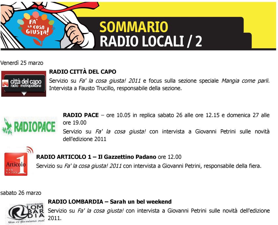 00 Servizio su Fa' la cosa giusta! con intervista a Giovanni Petrini sulle novità dell'edizione 2011 RADIO ARTICOLO 1 Il Gazzettino Padano ore 12.