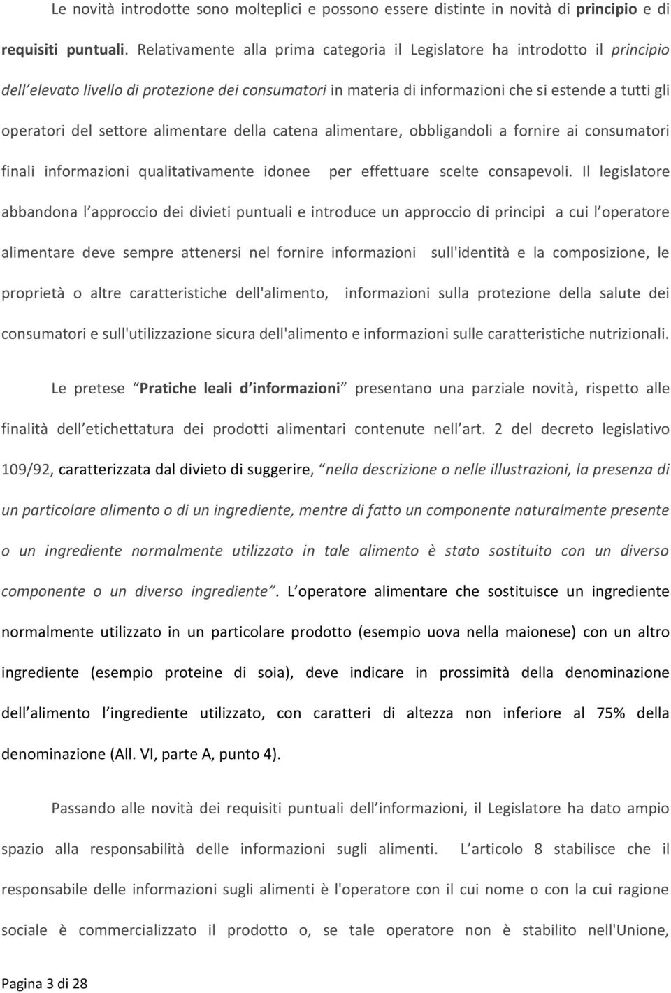 settore alimentare della catena alimentare, obbligandoli a fornire ai consumatori finali informazioni qualitativamente idonee per effettuare scelte consapevoli.