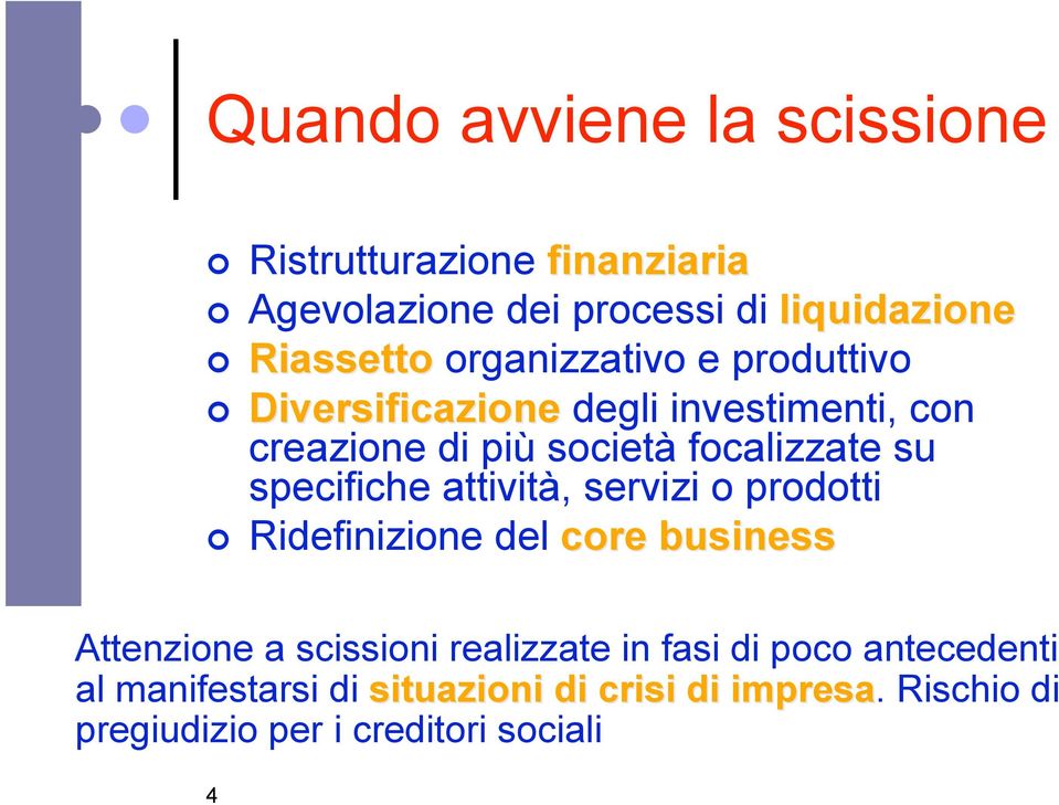 specifiche attività, servizi o prodotti Ridefinizione del core business Attenzione a scissioni realizzate in