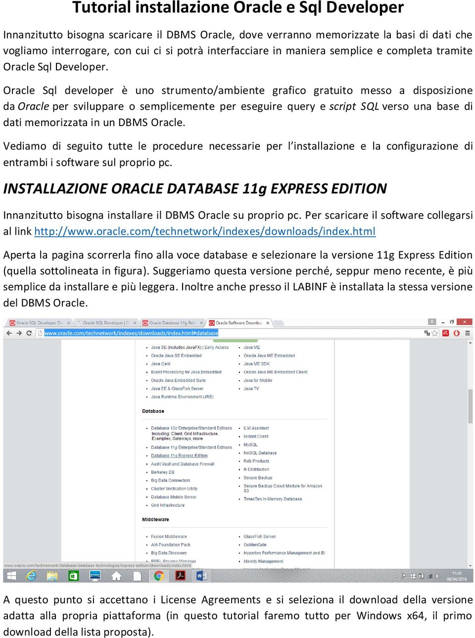 Oracle Sql developer è uno strumento/ambiente grafico gratuito messo a disposizione da Oracle per sviluppare o semplicemente per eseguire query e script SQL verso una base di dati memorizzata in un