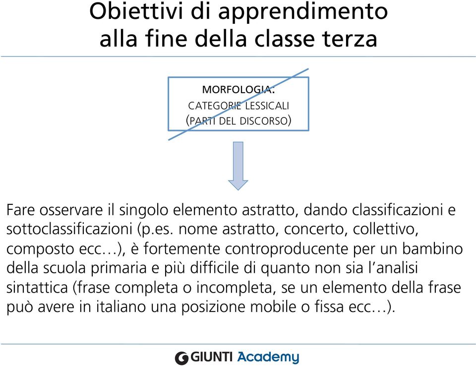 nome astratto, concerto, collettivo, composto ecc ), è fortemente controproducente per un bambino della scuola primaria e