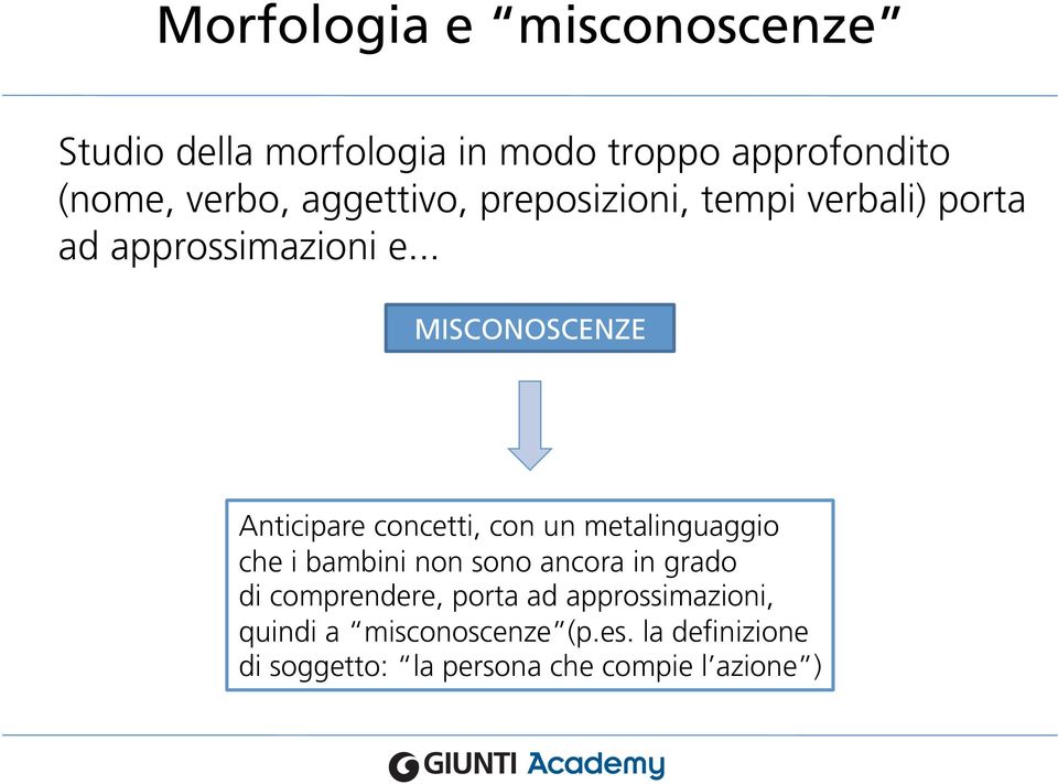 .. MISCONOSCENZE Anticipare concetti, con un metalinguaggio che i bambini non sono ancora in