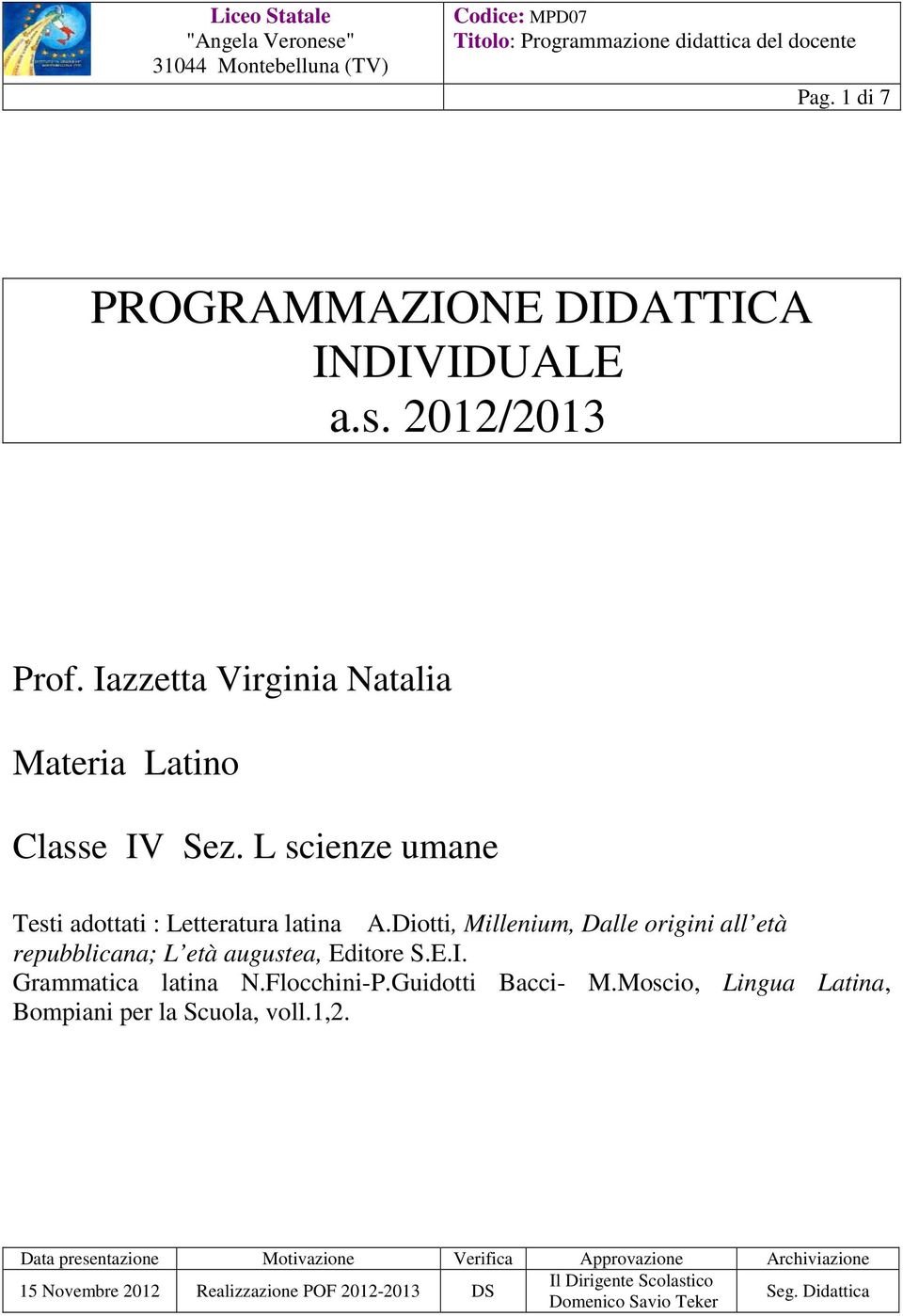 Grammatica latina N.Flocchini-P.Guidotti Bacci- M.Moscio, Lingua Latina, Bompiani per la Scuola, voll.1,2.