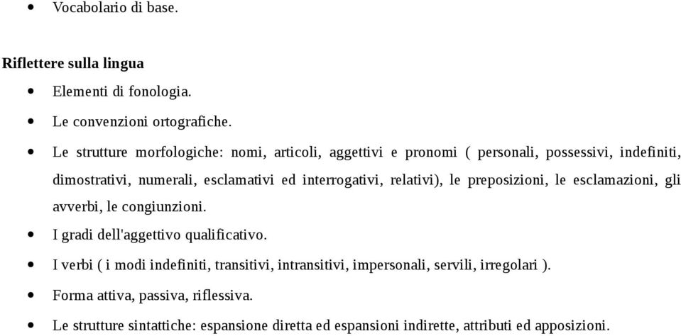 interrogativi, relativi), le preposizioni, le esclamazioni, gli avverbi, le congiunzioni. I gradi dell'aggettivo qualificativo.