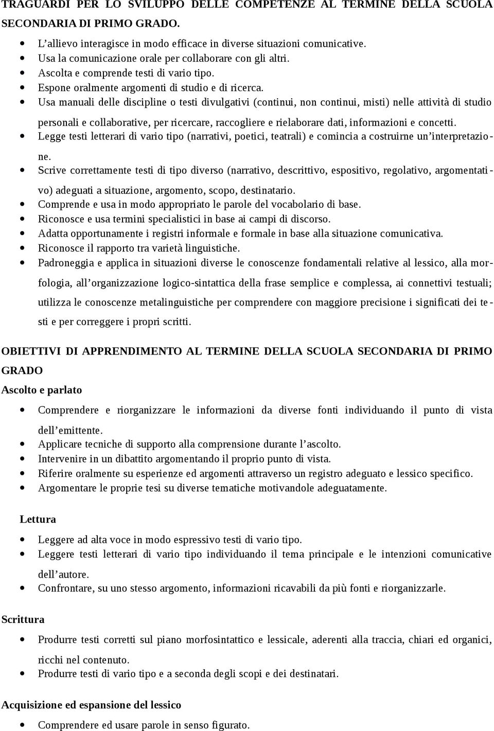 Usa manuali delle discipline o testi divulgativi (continui, non continui, misti) nelle attività di studio personali e collaborative, per ricercare, raccogliere e rielaborare dati, informazioni e