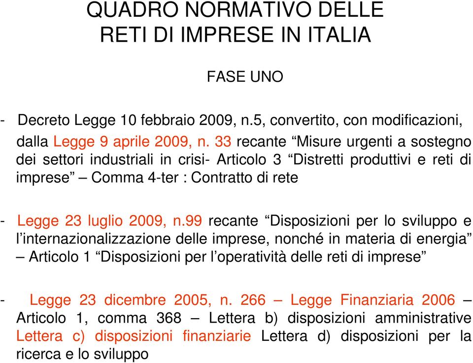 99 recante Disposizioni per lo sviluppo e l internazionalizzazione delle imprese, nonché in materia di energia Articolo 1 Disposizioni per l operatività delle reti di imprese -