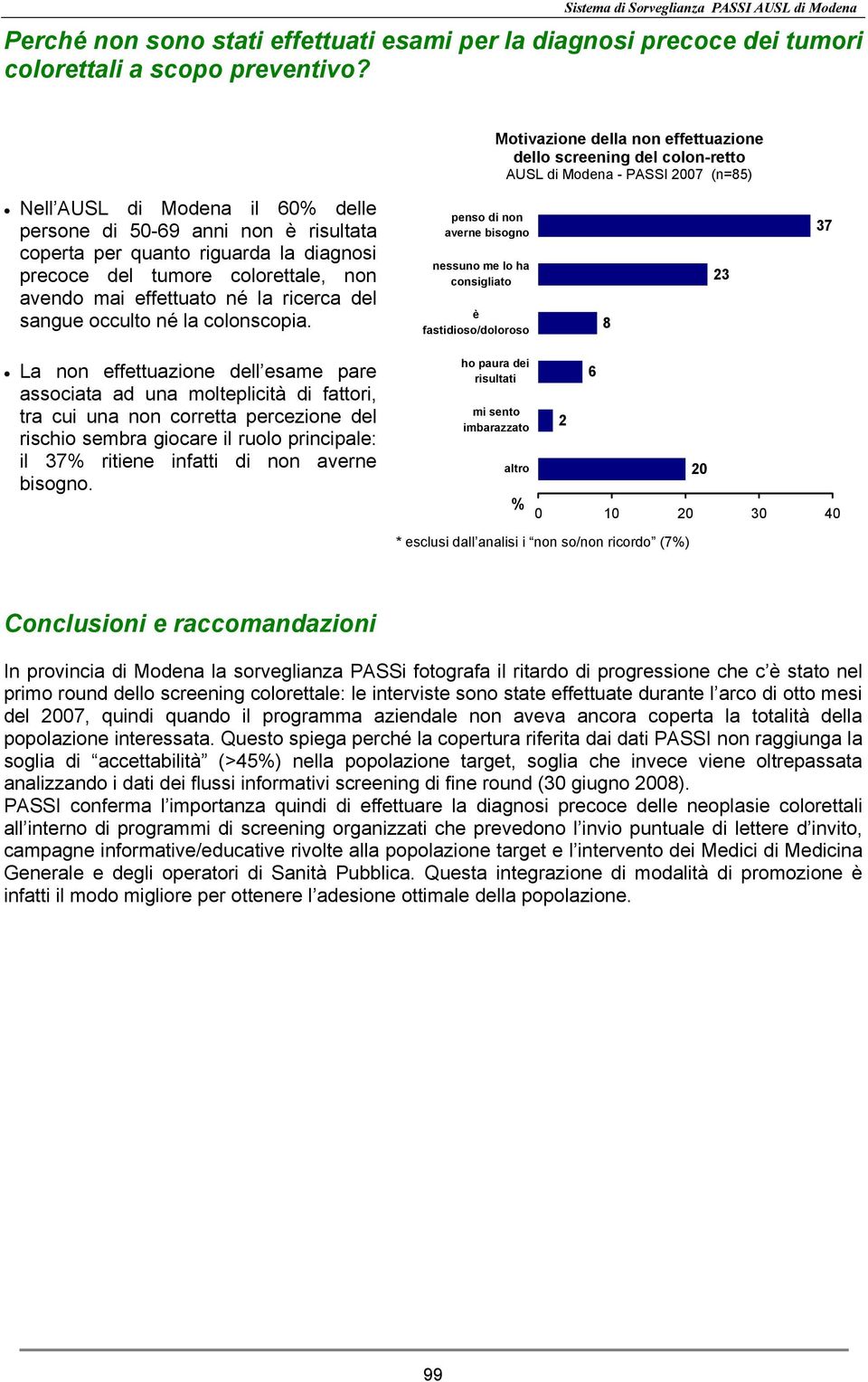 diagnosi precoce del tumore colorettale, non avendo mai effettuato né la ricerca del sangue occulto né la colonscopia.