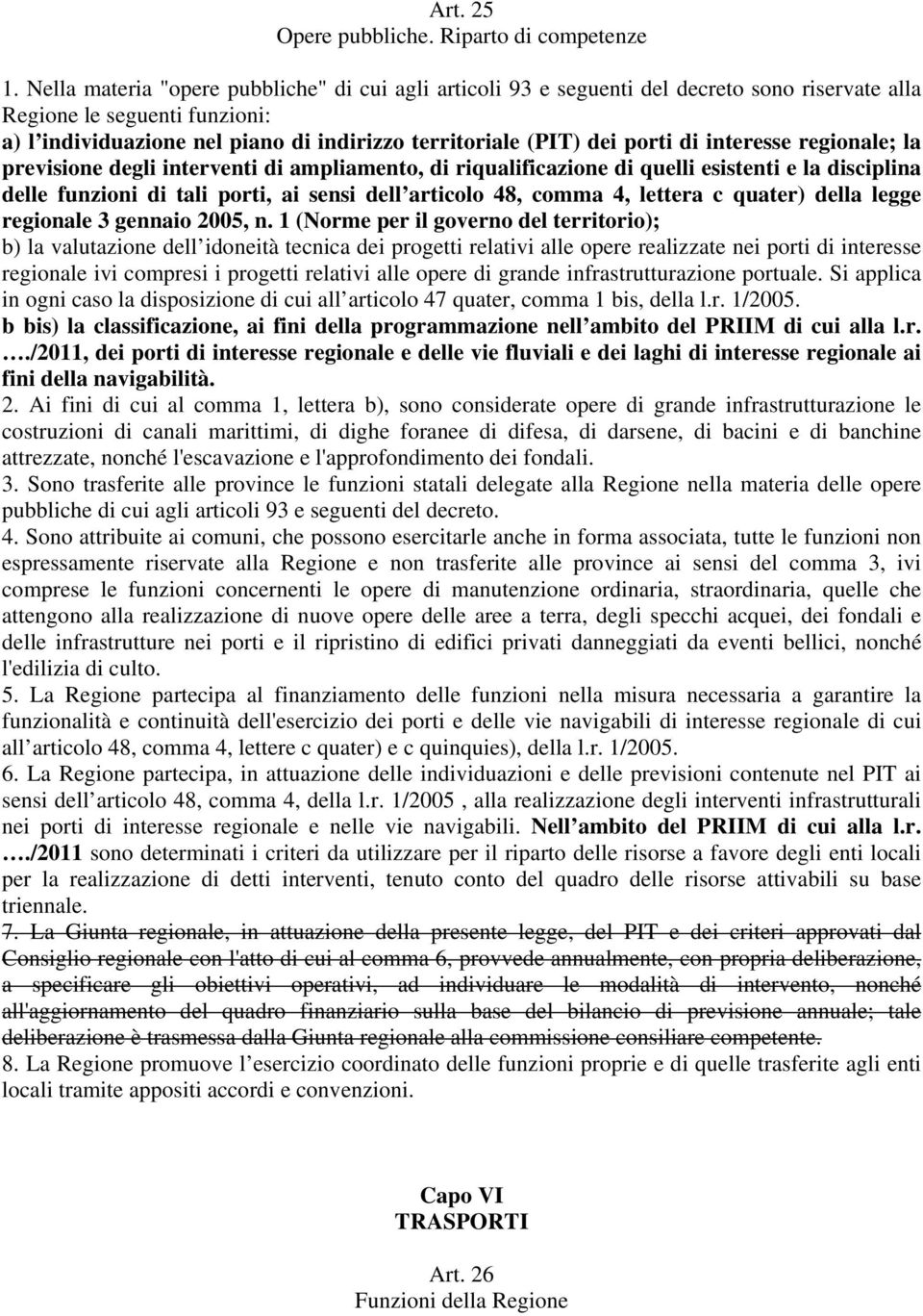 porti di interesse regionale; la previsione degli interventi di ampliamento, di riqualificazione di quelli esistenti e la disciplina delle funzioni di tali porti, ai sensi dell articolo 48, comma 4,