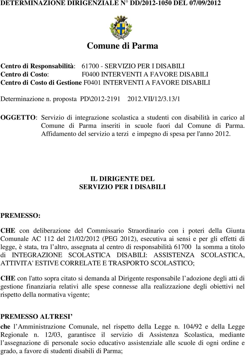 13/1 OGGETTO: Servizio di integrazione scolastica a studenti con disabilità in carico al Comune di Parma inseriti in scuole fuori dal Comune di Parma.