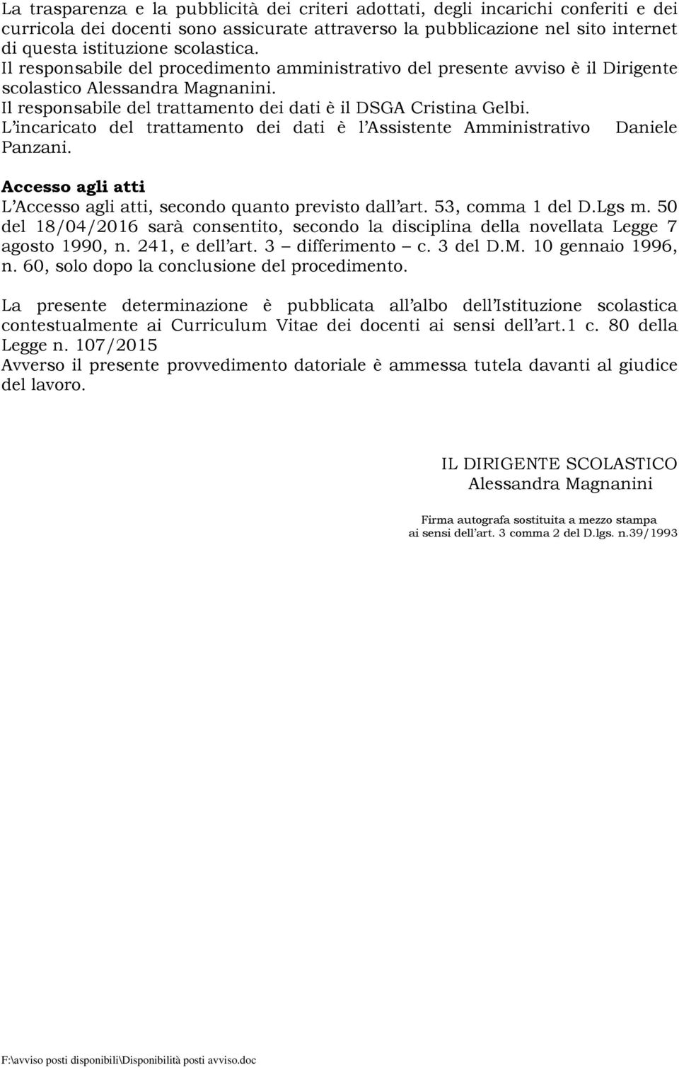 L incaricato del trattamento dei dati è l Assistente Amministrativo Daniele Panzani. Accesso agli atti L Accesso agli atti, secondo quanto previsto dall art. 53, comma 1 del D.Lgs m.