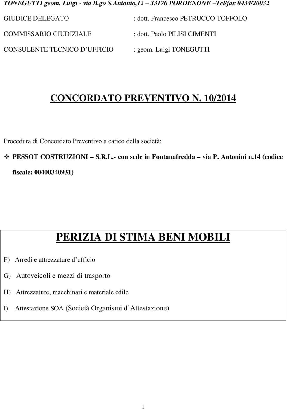 10/2014 Procedura di Concordato Preventivo a carico della società: PESSOT COSTRUZIONI S.R.L.- con sede in Fontanafredda via P. Antonini n.