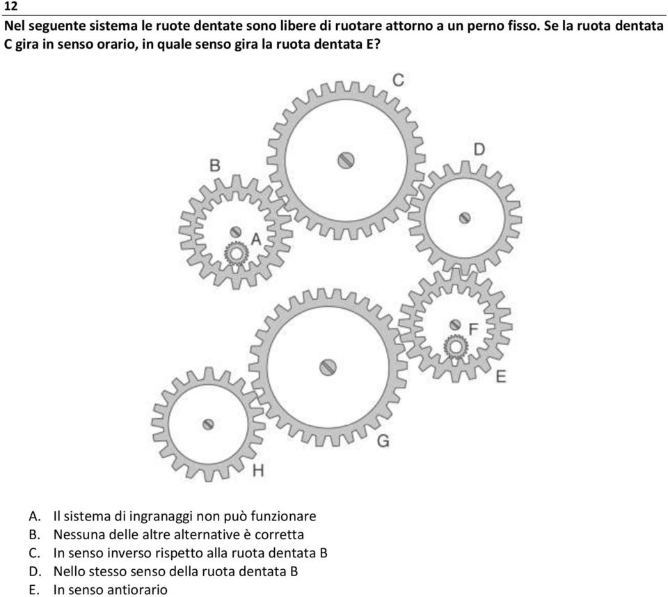 Il sistema di ingranaggi non può funzionare B. Nessuna delle altre alternative è corretta C.