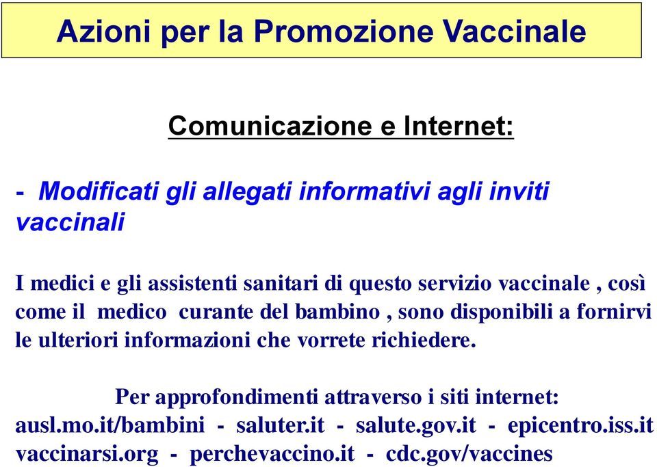 sono disponibili a fornirvi le ulteriori informazioni che vorrete richiedere.