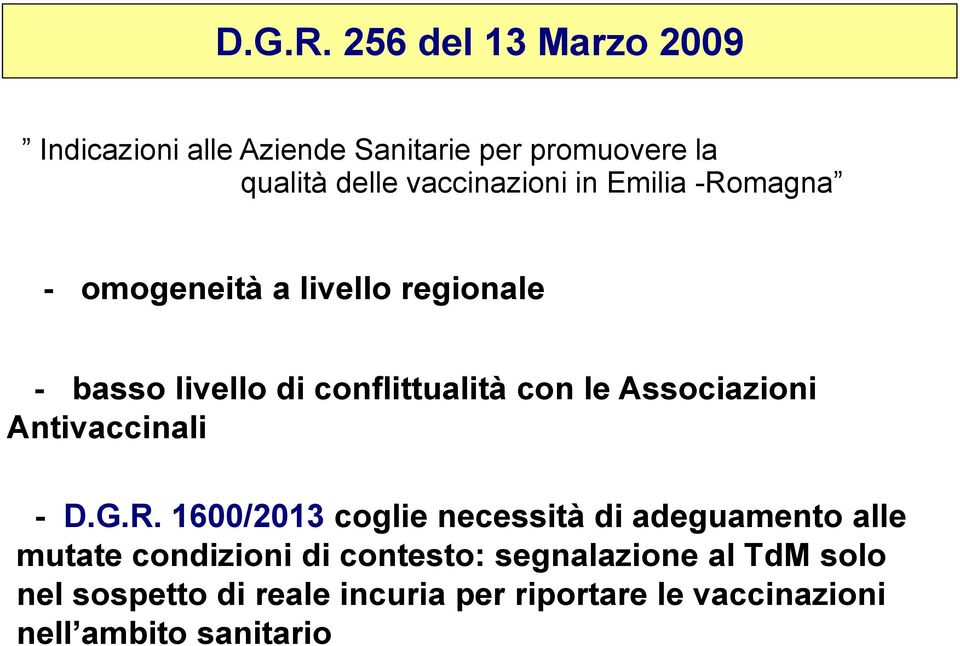 Emilia -Romagna - omogeneità a livello regionale - basso livello di conflittualità con le Associazioni