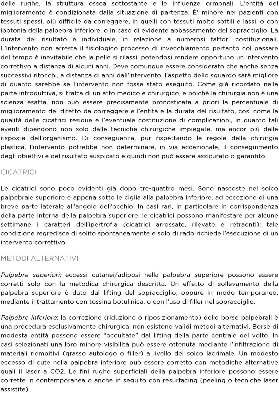 sopracciglio. La durata del risultato è individuale, in relazione a numerosi fattori costituzionali.