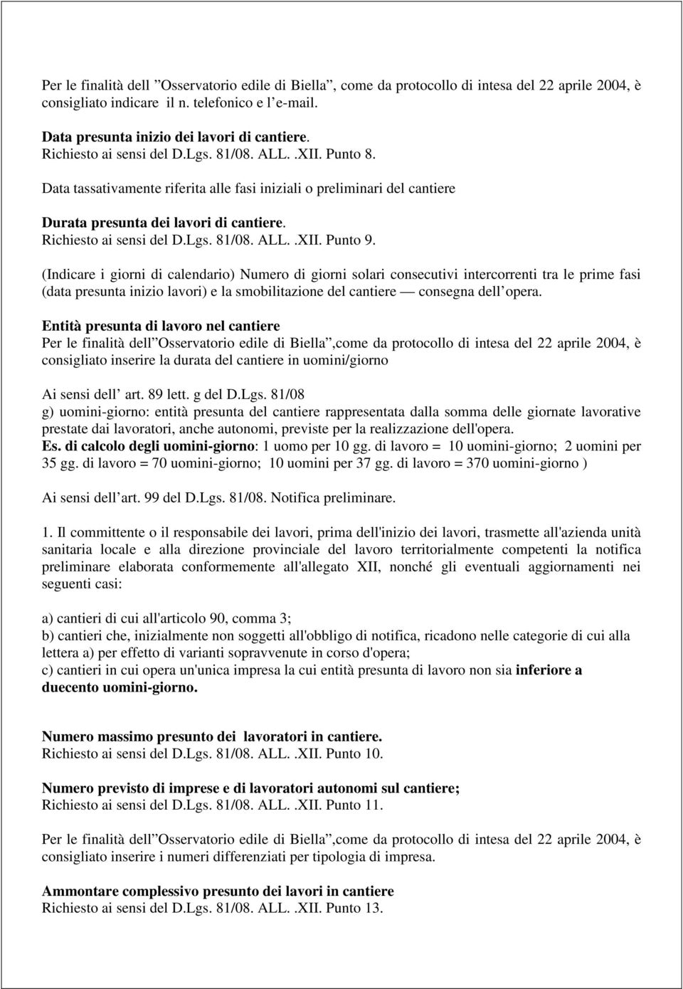 (Indicare i giorni di calendario) Numero di giorni solari consecutivi intercorrenti tra le prime fasi (data presunta inizio lavori) e la smobilitazione del cantiere consegna dell opera.