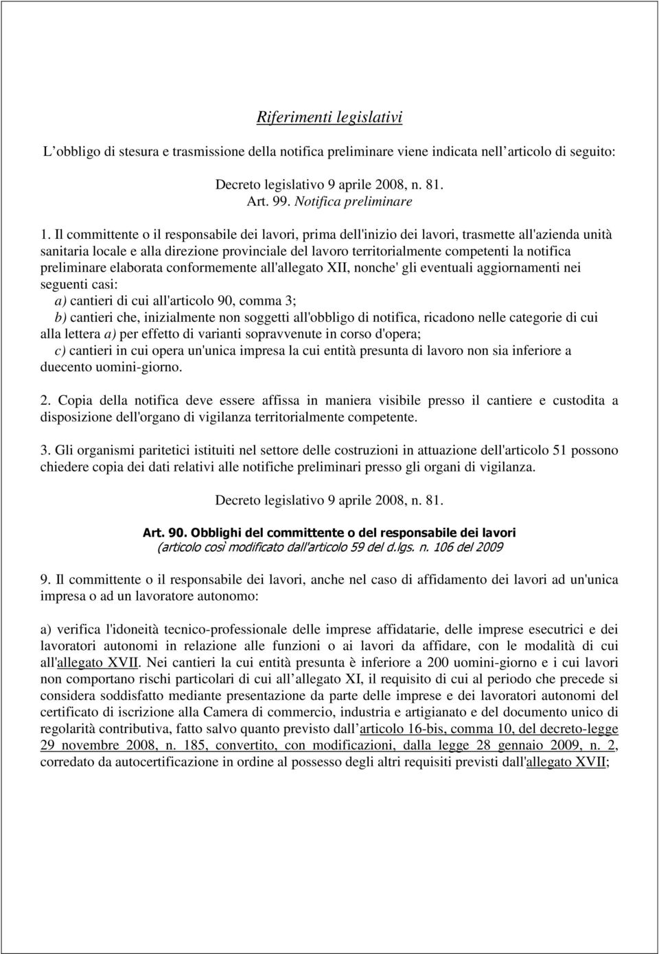 preliminare elaborata conformemente all'allegato XII, nonche' gli eventuali aggiornamenti nei seguenti casi: a) cantieri di cui all'articolo 90, comma 3; b) cantieri che, inizialmente non soggetti