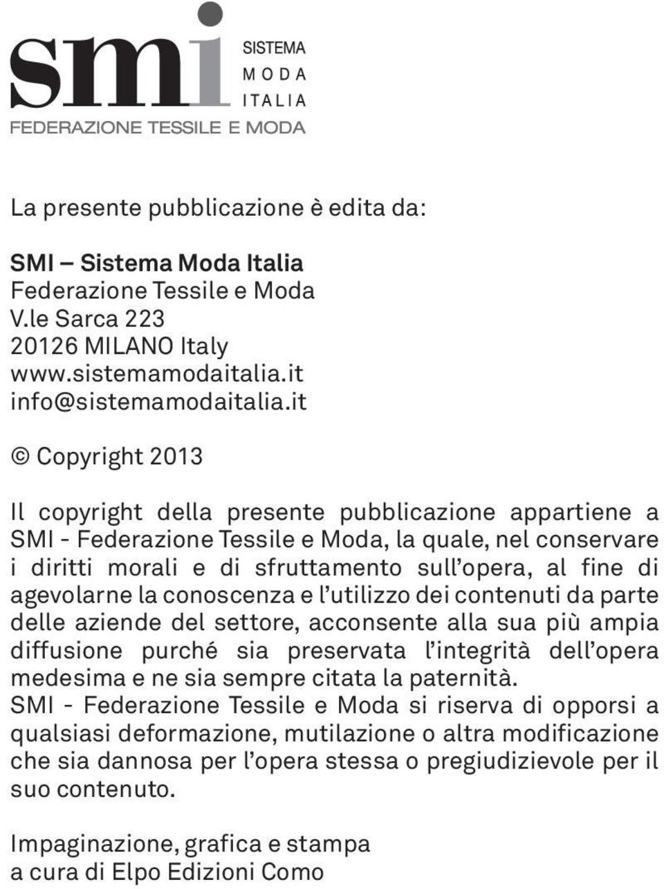 agevolarne la conoscenza e l utilizzo dei contenuti da parte delle aziende del settore, acconsente alla sua più ampia diffusione purché sia preservata l integrità dell opera medesima e ne sia sempre