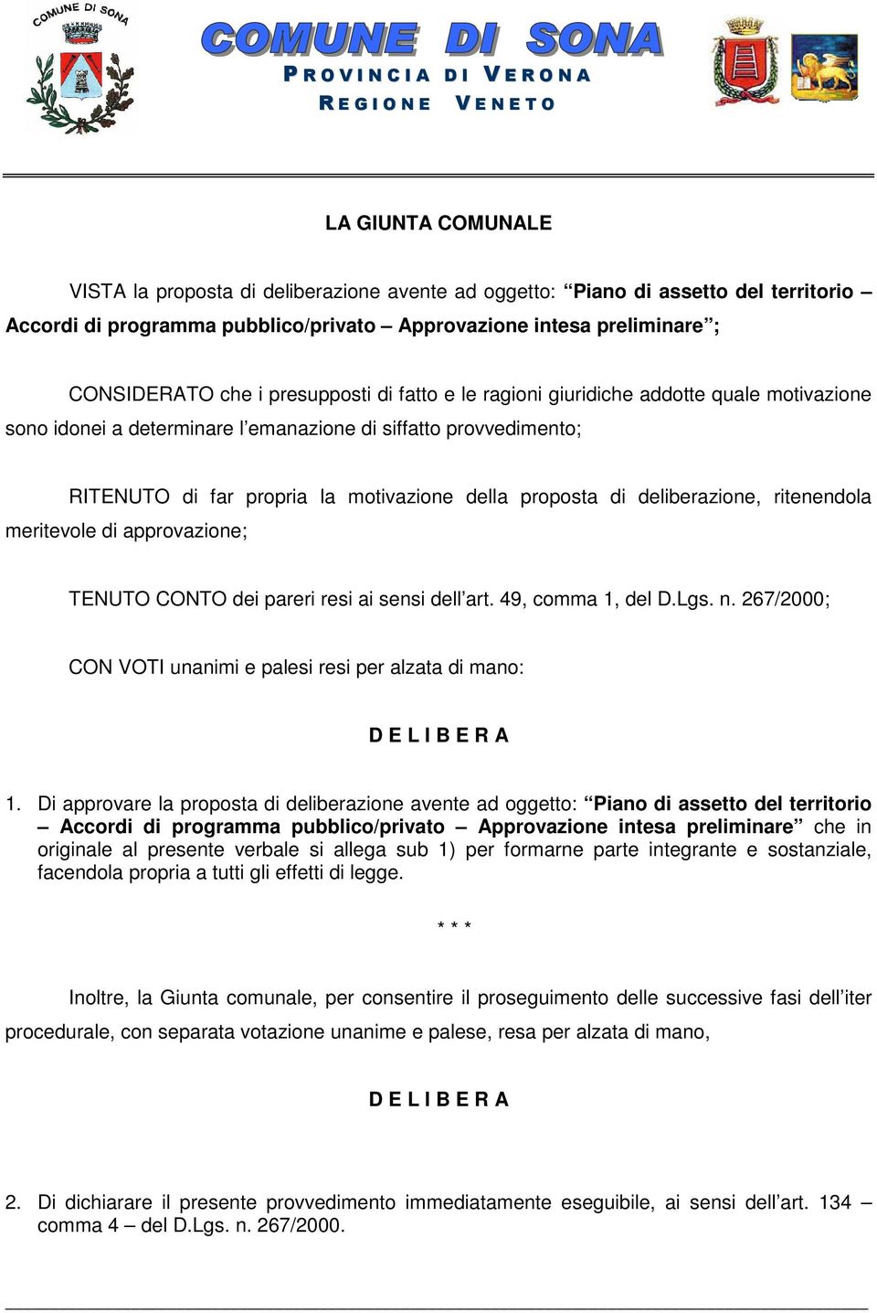 motivazione della proposta di deliberazione, ritenendola meritevole di approvazione; TENUTO CONTO dei pareri resi ai sensi dell art. 49, comma 1, del D.Lgs. n.