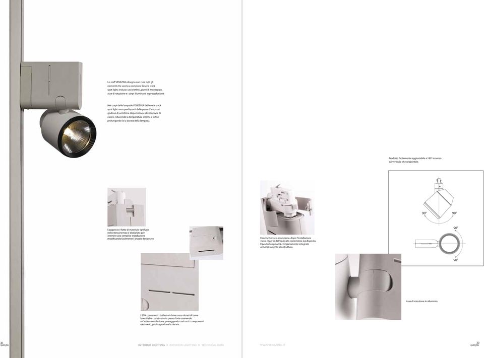 temperatura interna e infine prolungando la la durata della lampada. Prodotto facilemente aggiustabile a 180 in senso sia verticale che orizzontale.