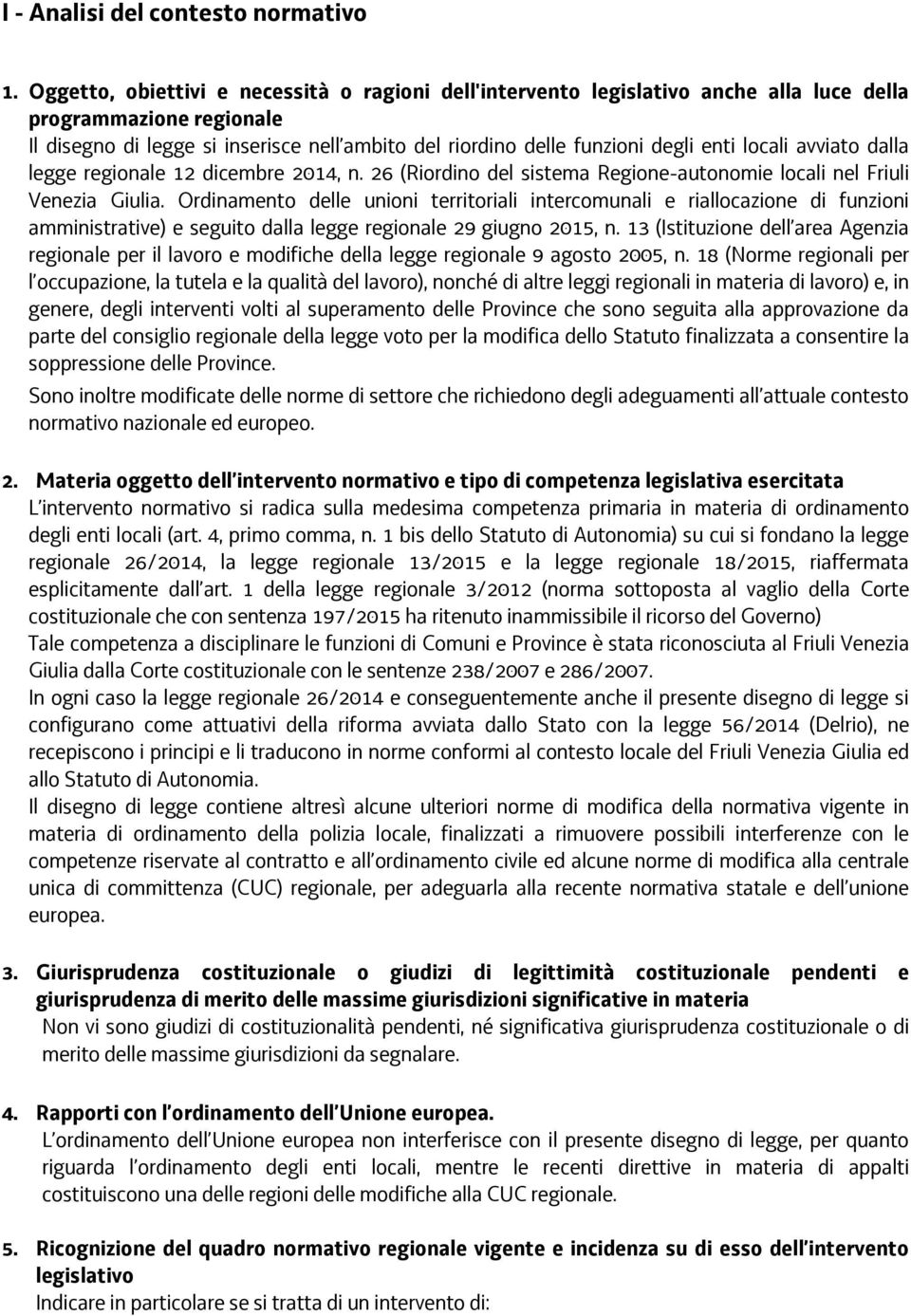 locali avviato dalla legge regionale 12 dicembre 2014, n. 26 (Riordino del sistema Regione-autonomie locali nel Friuli Venezia Giulia.