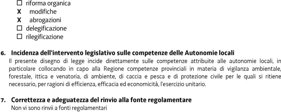 autonomie locali, in particolare collocando in capo alla Regione competenze provinciali in materia di vigilanza ambientale, forestale, ittica e venatoria, di