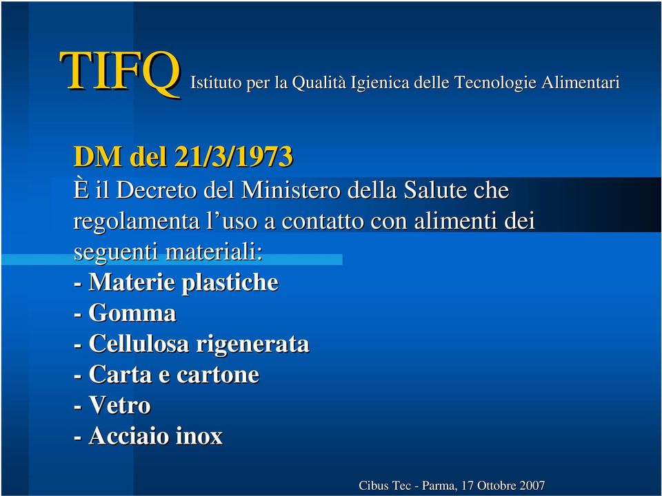 dei seguenti materiali: - Materie plastiche - Gomma -